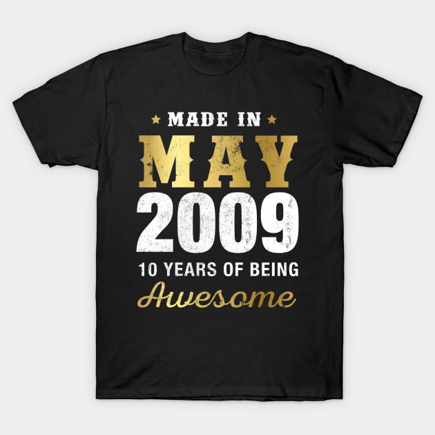 Made in May 2009 10 Years Of Being Awesome T-Shirt by garrettbud6